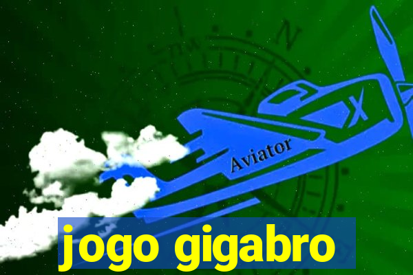 jogo gigabro